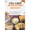 Low Carb Bread With Simple Ingredients: Start Baking Low Carb Bread: Quick Almond Flour Bread - Paperback