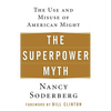 The Superpower Myth: The Use and Misuse of American Might - Hardcover