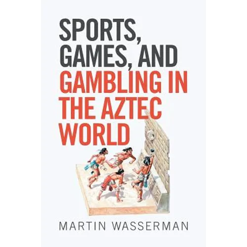 Sports, Games, and Gambling in the Aztec World - Paperback