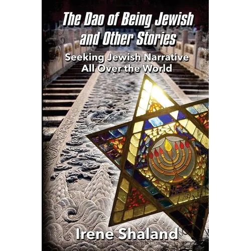 The Dao of Being Jewish and Other Stories: Seeking Jewish Narrative All Over the World - Paperback