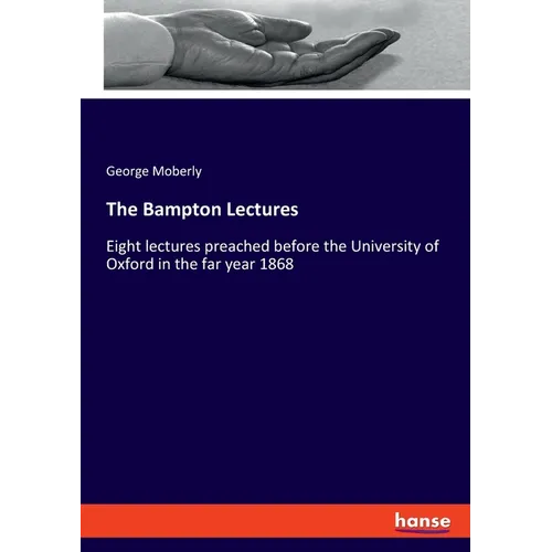 The Bampton Lectures: Eight lectures preached before the University of Oxford in the far year 1868 - Paperback