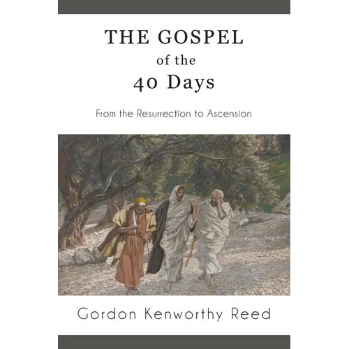 The Gospel of the 40 Days: From the Resurrection to Ascension - Paperback