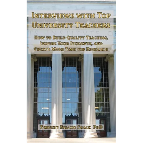 Interviews with Top University Teachers: How to Build Quality Teaching, Inspire Your Students, and Create More Time for Research - Paperback