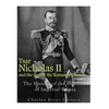 Tsar Nicholas II and the End of the Romanov Dynasty: The History of the Downfall of Imperial Russia - Paperback