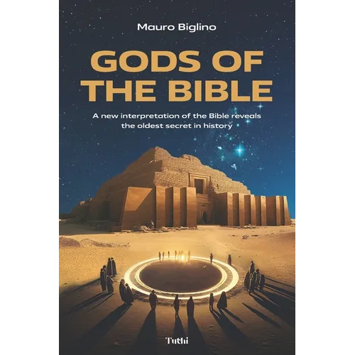 Gods of the Bible: A New Interpretation of the Bible Reveals the Oldest Secret in History - Paperback