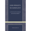 John Wesley's Ecclesiology: A Study in Its Sources and Development - Paperback