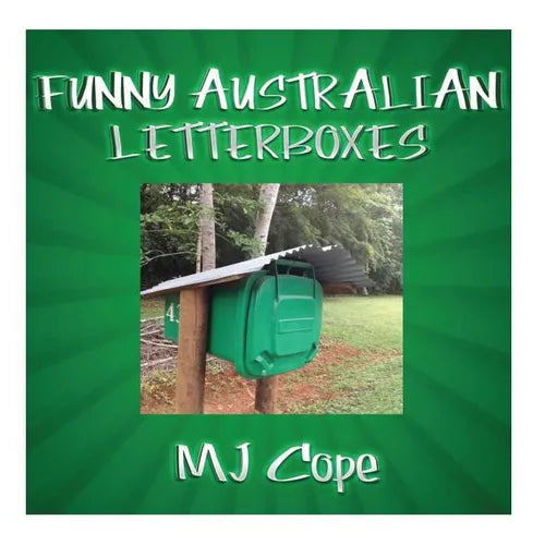 Funny Australian Letterboxes: An amusing snapshot of unusual Australian letterboxes, comically captioned. Showcasing the weird, the wonderful and th - Paperback