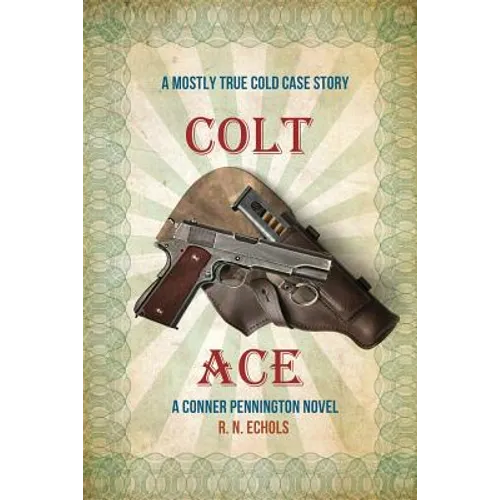 Colt Ace: A Mostly True Cold Case Story: A Conner Pennington Novel - Paperback