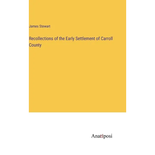 Recollections of the Early Settlement of Carroll County - Hardcover