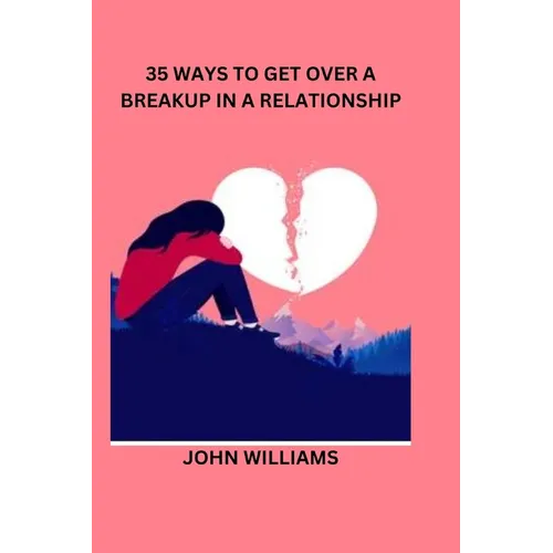 35 Ways to Get Over a Breakup in a Relationship - Paperback