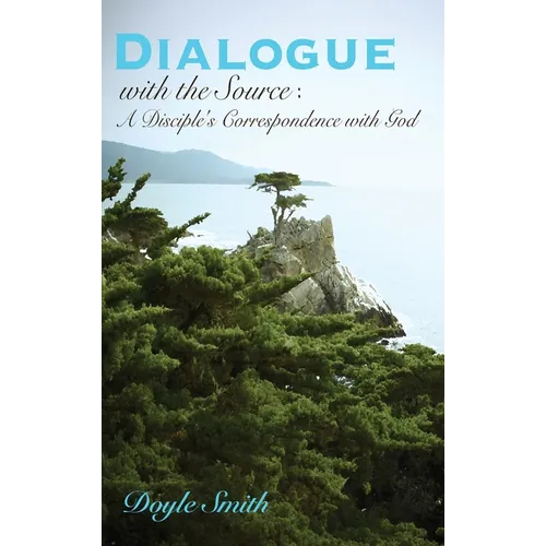 DIALOGUE with the Source: A Disciple's Correspondence with God - Hardcover