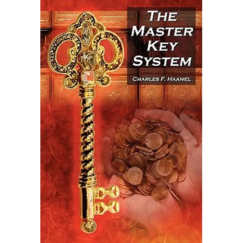 The Master Key System: Charles F. Haanel's Classic Guide to Fortune and an Inspiration for Rhonda Byrne's the Secret - Paperback