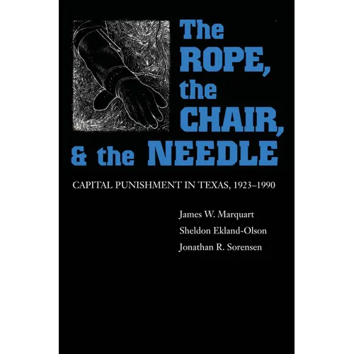 The Rope, the Chair, and the Needle: Capital Punishment in Texas, 1923-1990 - Paperback