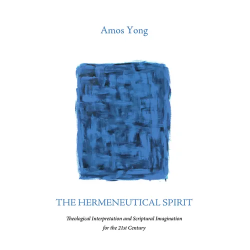 The Hermeneutical Spirit: Theological Interpretation and Scriptural Imagination for the 21st Century - Paperback