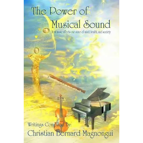 The Power of Musical Sound: How Music Affects Our State of Mind, Health and Society - Paperback