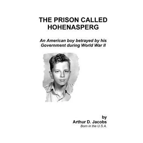 The Prison Called Hohenasperg: An American Boy Betrayed by His Government During World War II - Paperback