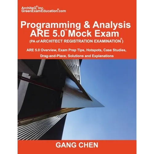 Programming & Analysis (PA) ARE 5.0 Mock Exam (Architect Registration Exam): ARE 5.0 Overview, Exam Prep Tips, Hot Spots, Case Studies, Drag-and-Place - Paperback