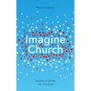Imagine Church: Releasing Dynamic Everyday Disciples - Paperback