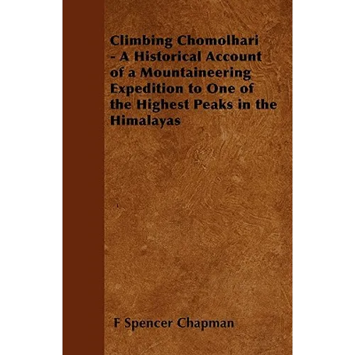 Climbing Chomolhari - A Historical Account of a Mountaineering Expedition to One of the Highest Peaks in the Himalayas - Paperback
