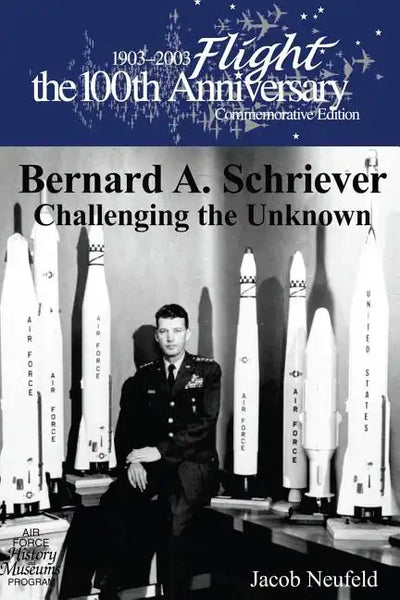 Bernard A. Schriever: Challenging the Unknown - Paperback