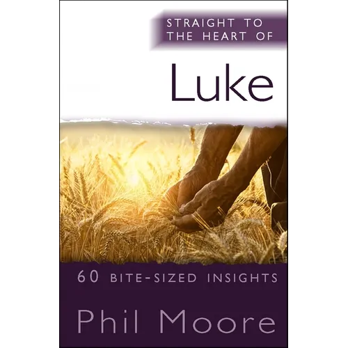 Straight to the Heart of Luke: 60 Bite-Sized Insights - Paperback