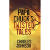 Papa Chuck's Twisted Tales - Paperback