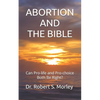 Abortion and the Bible: Can Pro-life and Pro-choice Both Be Right? - Paperback