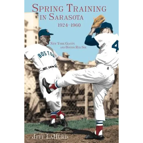Spring Training in Sarasota, 1924-1960: New York Giants and Boston Red Sox - Hardcover