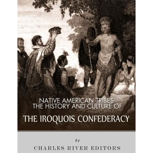 Native American Tribes: The History and Culture of the Iroquois Confederacy - Paperback