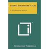 Ernest Thompson Seton: A Biographical Sketch - Paperback