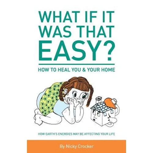 What if it was that EASY? How to heal YOU & your HOME: How Earth's energies may be affecting your life - Paperback