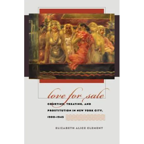 Love for Sale: Courting, Treating, and Prostitution in New York City, 1900-1945 - Paperback