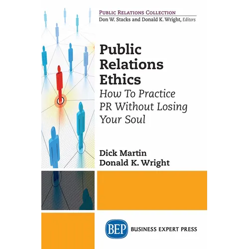 Public Relations Ethics: How To Practice PR Without Losing Your Soul - Paperback