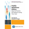 Public Relations Ethics: How To Practice PR Without Losing Your Soul - Paperback