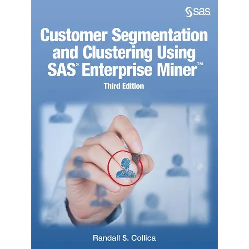 Customer Segmentation and Clustering Using SAS Enterprise Miner, Third Edition - Paperback