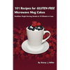 101 Recipes for Gluten-Free Microwave Mug Cakes: Healthier Single-Serving Snacks in Less Than 10 Minutes - Paperback