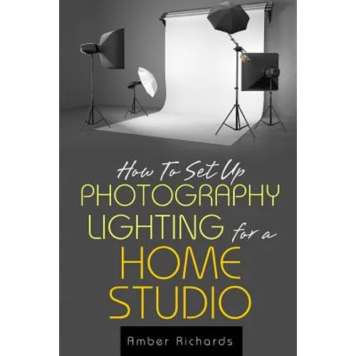How to Set Up Photography Lighting for a Home Studio - Paperback