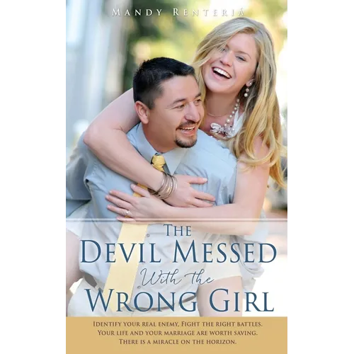 The Devil Messed With the Wrong Girl: Identify your real enemy, Fight the right battles. Your life and your marriage are worth saving. There is a mira - Paperback