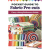 Pocket Guide to Fabric Pre-Cuts: Carry-Along Reference Guide - Paperback