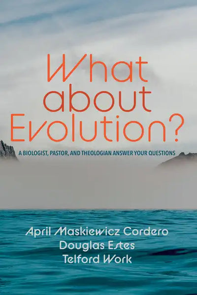 What about Evolution?: A Biologist, Pastor, and Theologian Answer Your Questions - Hardcover