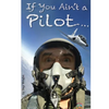 If You Ain't a Pilot... - Paperback