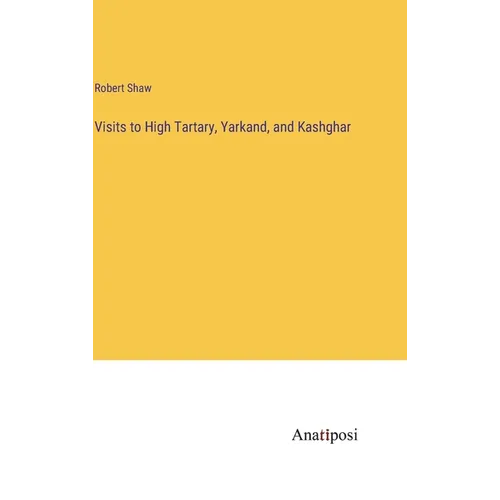 Visits to High Tartary, Yarkand, and Kashghar - Hardcover