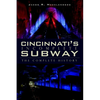 Cincinnati's Incomplete Subway: The Complete History - Paperback