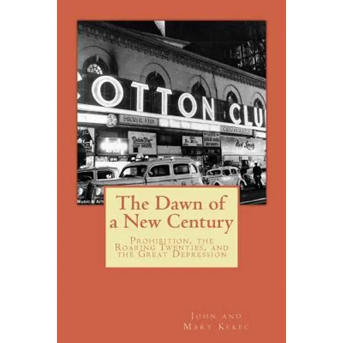 The Dawn of a New Century: Prohibition, Roaring Twenties, and the Great Depression - Paperback