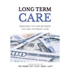 Long Term Care: Bridging The Gap Between You and Extended Care - Paperback