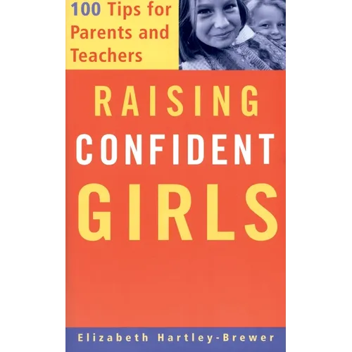 Raising Confident Girls: 100 Tips for Parents and Teachers - Paperback