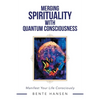 Merging Spirituality with Quantum Consciousness: Manifest Your Life Consciously - Paperback