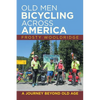 Old Men Bicycling Across America: A Journey Beyond Old Age - Paperback