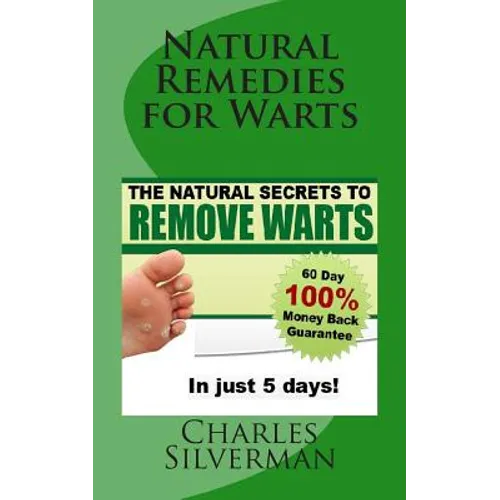 Natural Remedies for Warts: The Natural Secrets to Remove Warts in 5 Days! - Paperback