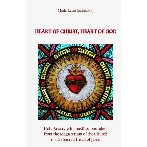Heart of Christ, Heart of God: Holy Rosary with meditations taken from the Magisterium of the Church on the Sacred Heart of Jesus - Paperback